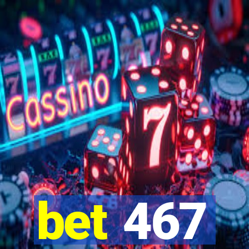 bet 467